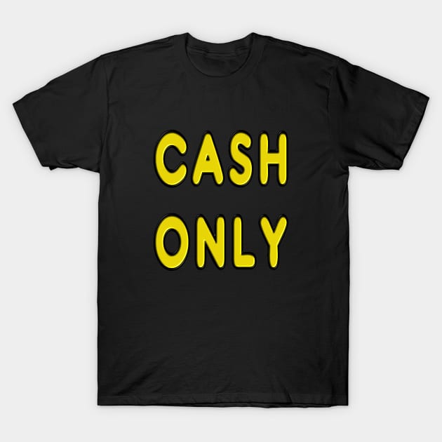 Cash Only T-Shirt by Mark Ewbie